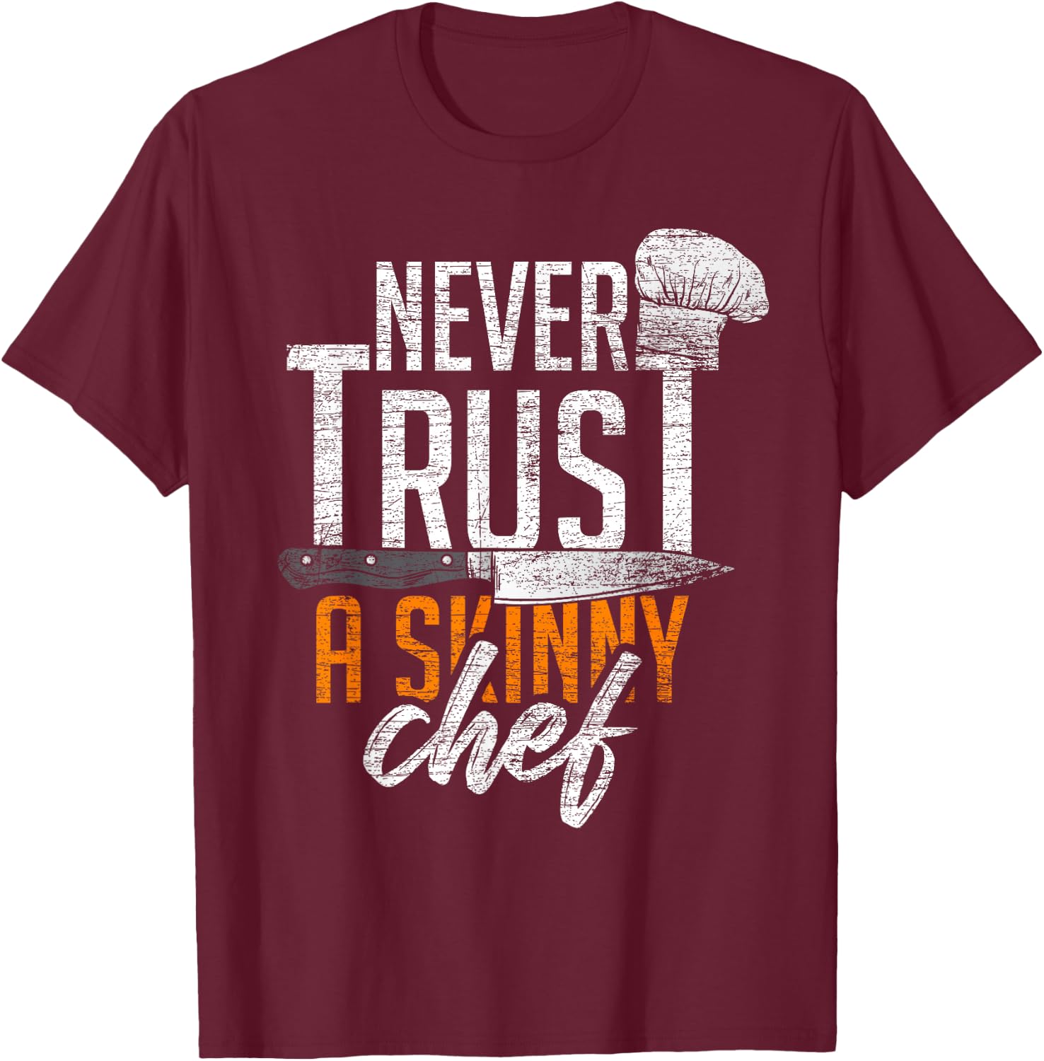 Never Trust A Skinny Chef T-Shirt - T-Shirt | Maroon