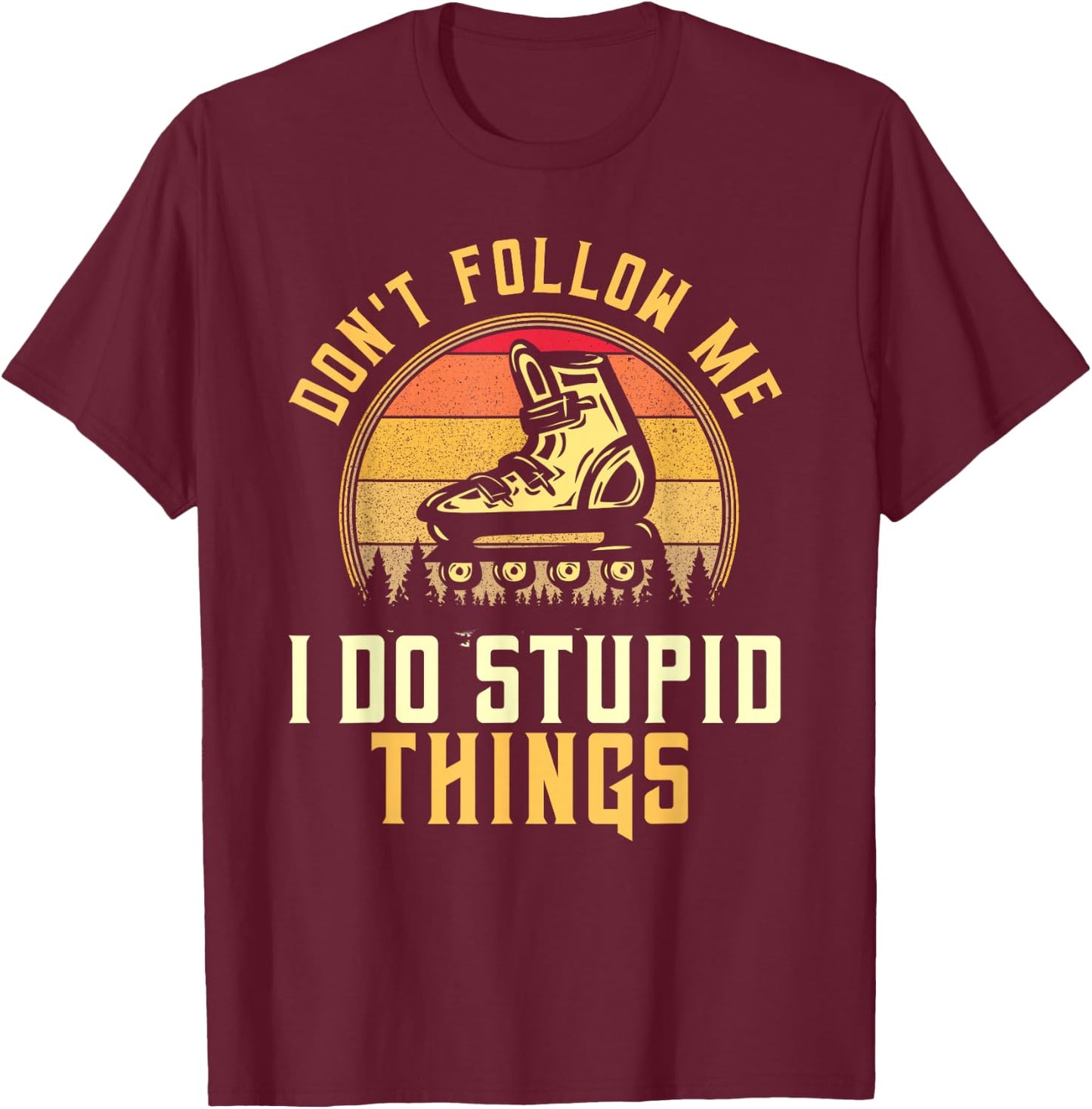 Don't Follow Me I Do Stupid Things Retro Roller Blading T-Shirt - T-Shirt | Maroon