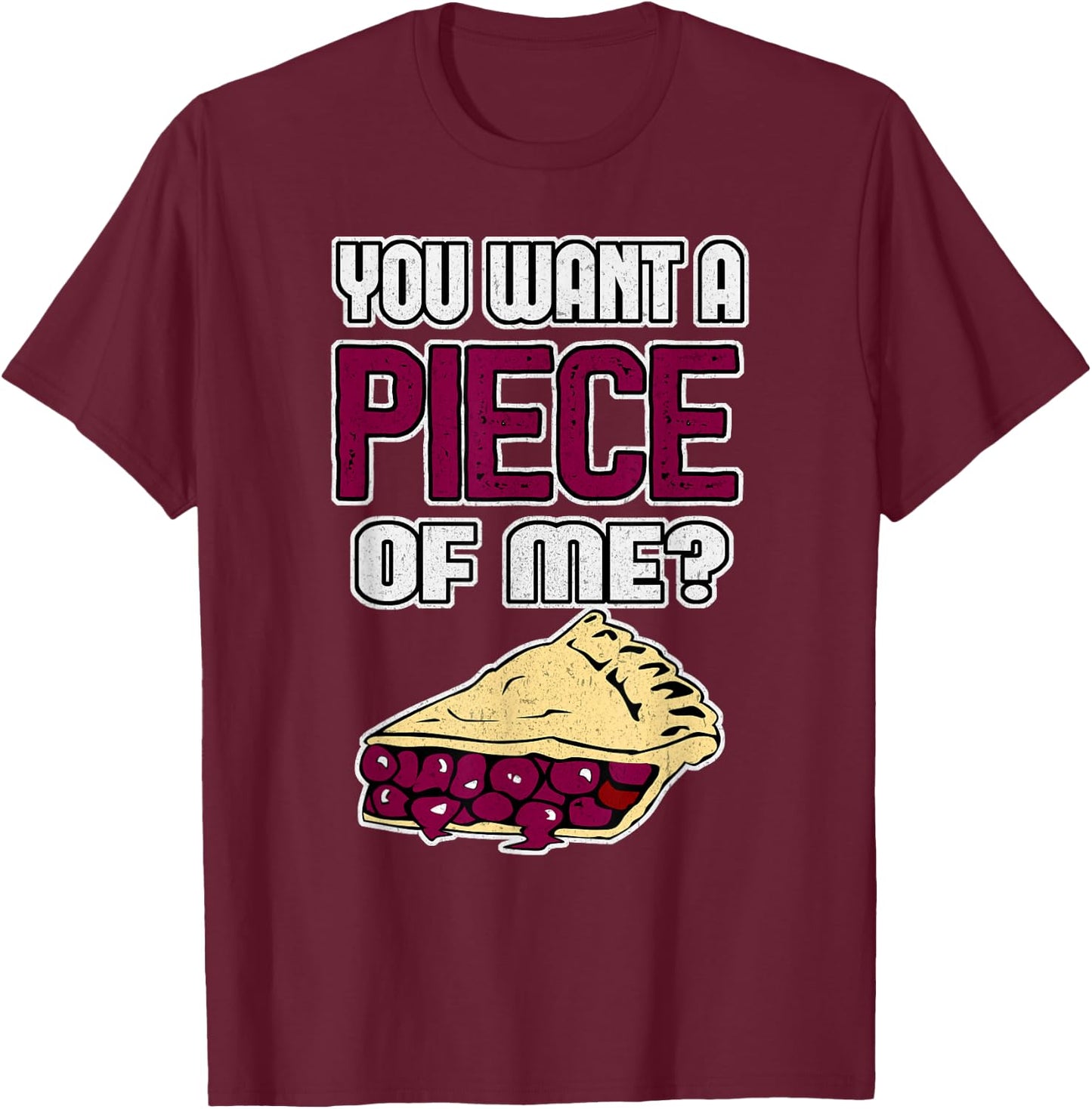Funny Pie You Want a PIECE of ME Cherry Pie T-Shirt - T-Shirt | Maroon