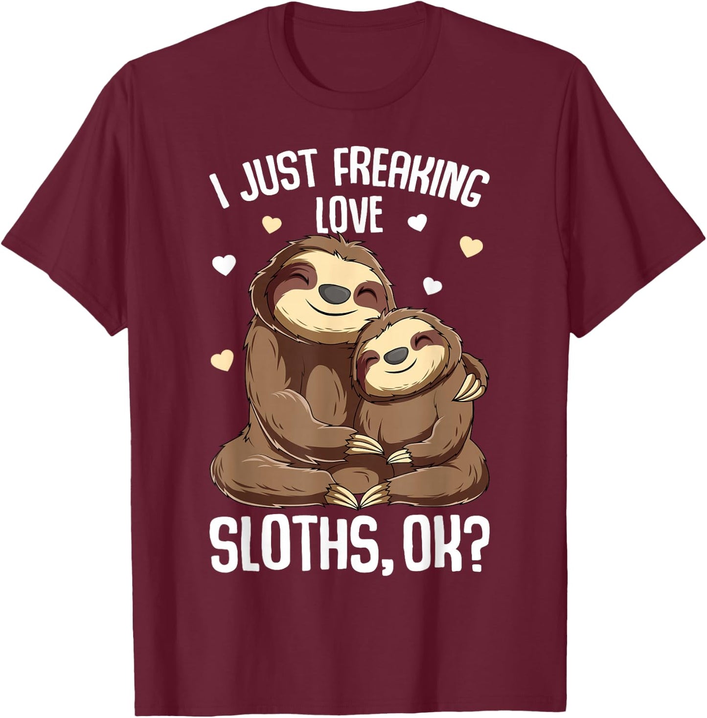 I Just Freaking Love Sloths Women Kids Girls T-Shirt - T-Shirt | Maroon