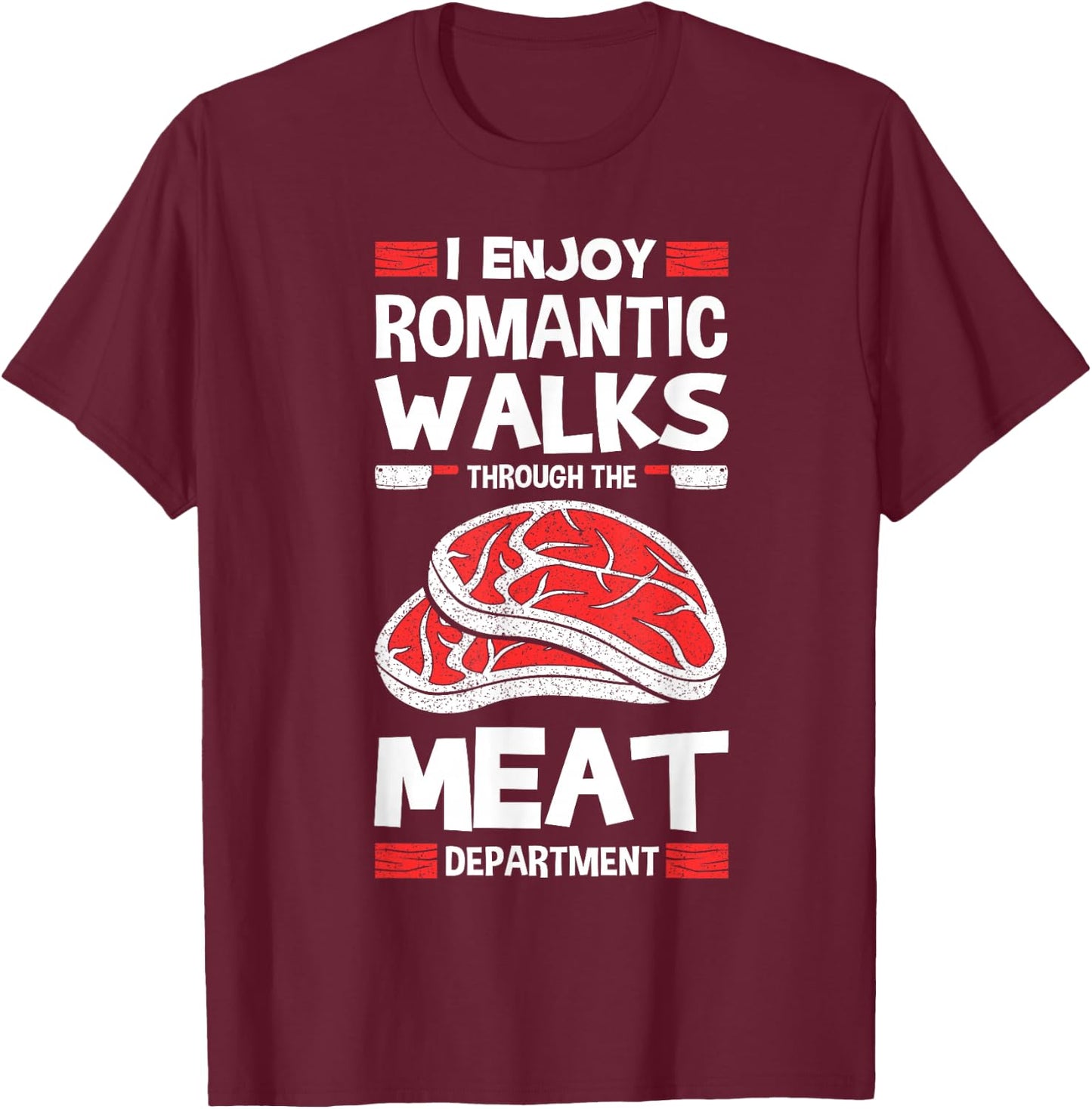 I Enjoy Romantic Walks Through The Meat Department Butcher T-Shirt - T-Shirt | Maroon