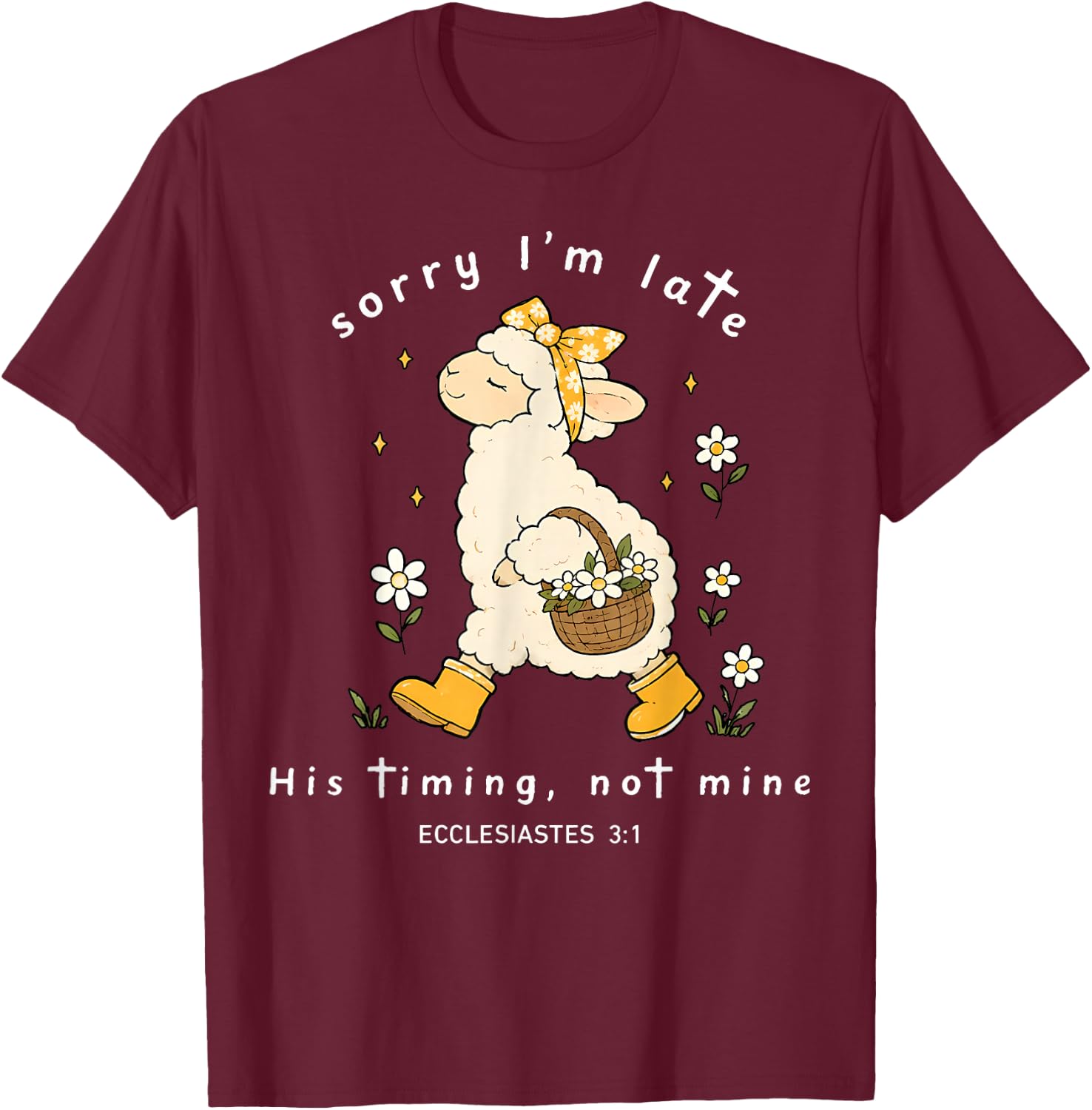 Sorry I'm Late His Timing Not Mine Ecclesiastes 3:1 Sheep T-Shirt - T-Shirt | Maroon
