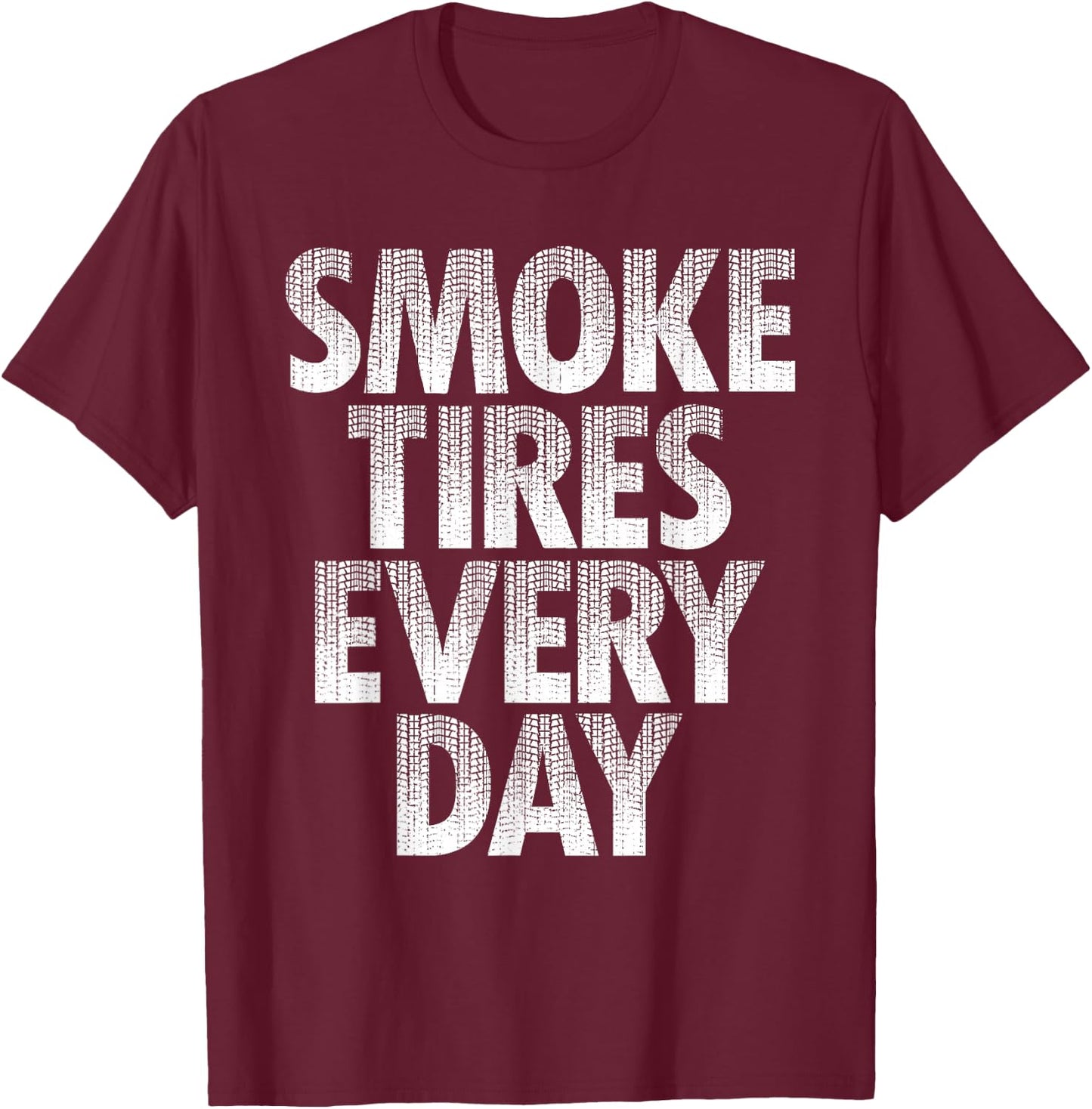 Smoke Tires Every Day - Drift Car Lover Racing Auto Mechanic T-Shirt - T-Shirt | Maroon