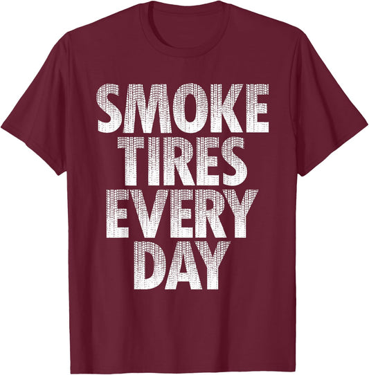 Smoke Tires Every Day - Drift Car Lover Racing Auto Mechanic T-Shirt - T-Shirt | Maroon