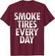 Smoke Tires Every Day - Drift Car Lover Racing Auto Mechanic T-Shirt - T-Shirt | Maroon
