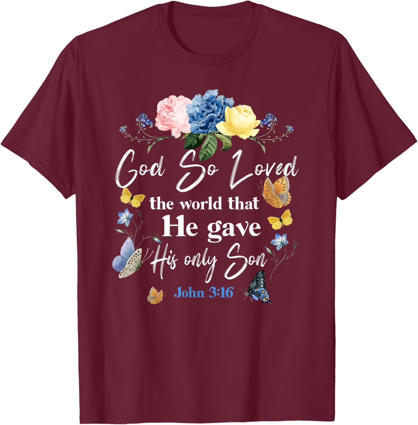 Christian Bible Verse Quote Butterfly Rose Flower John 3:16 T-Shirt - T-Shirt | Maroon