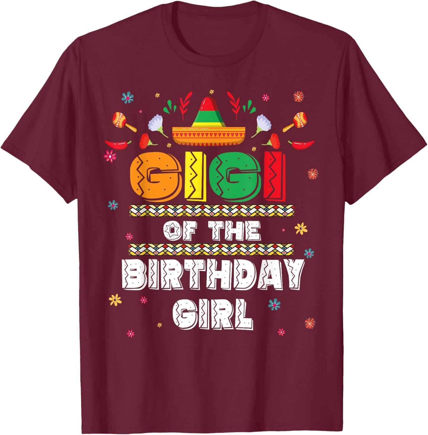 Gigi Of The Birthday Girl Mexican Birthday Party Family T-Shirt - T-Shirt | Maroon