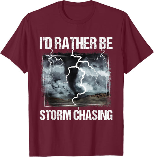 I'd Rather Be Storm Chasing - Tornado Chaser Meteorology T-Shirt - T-Shirt | Maroon
