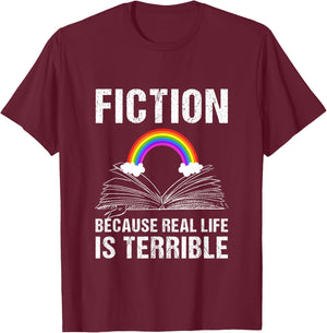 Fiction Because Real Life is Terrible Reading Book Lover T-Shirt - T-Shirt | Maroon
