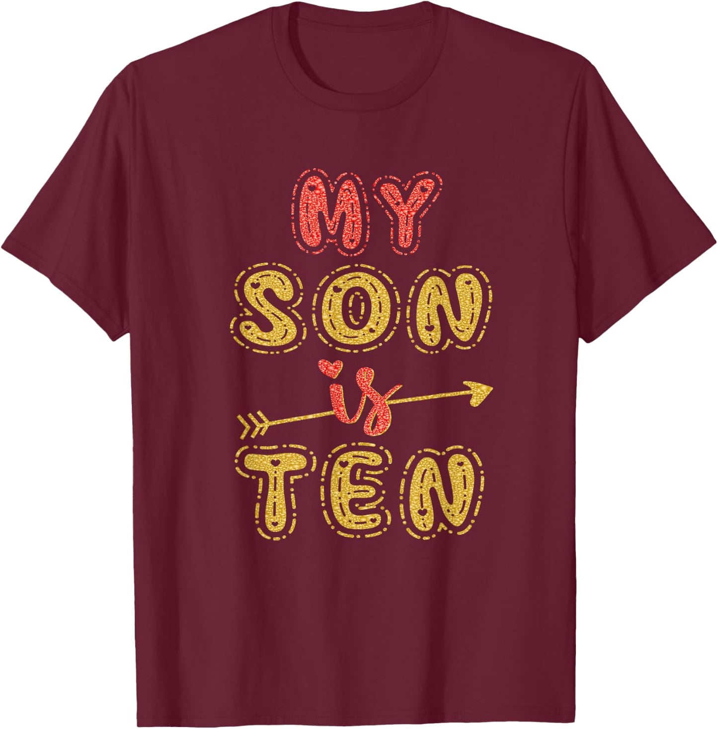 My Son Is Ten Years Old 10th Birthday Idea T-Shirt - T-Shirt | Maroon