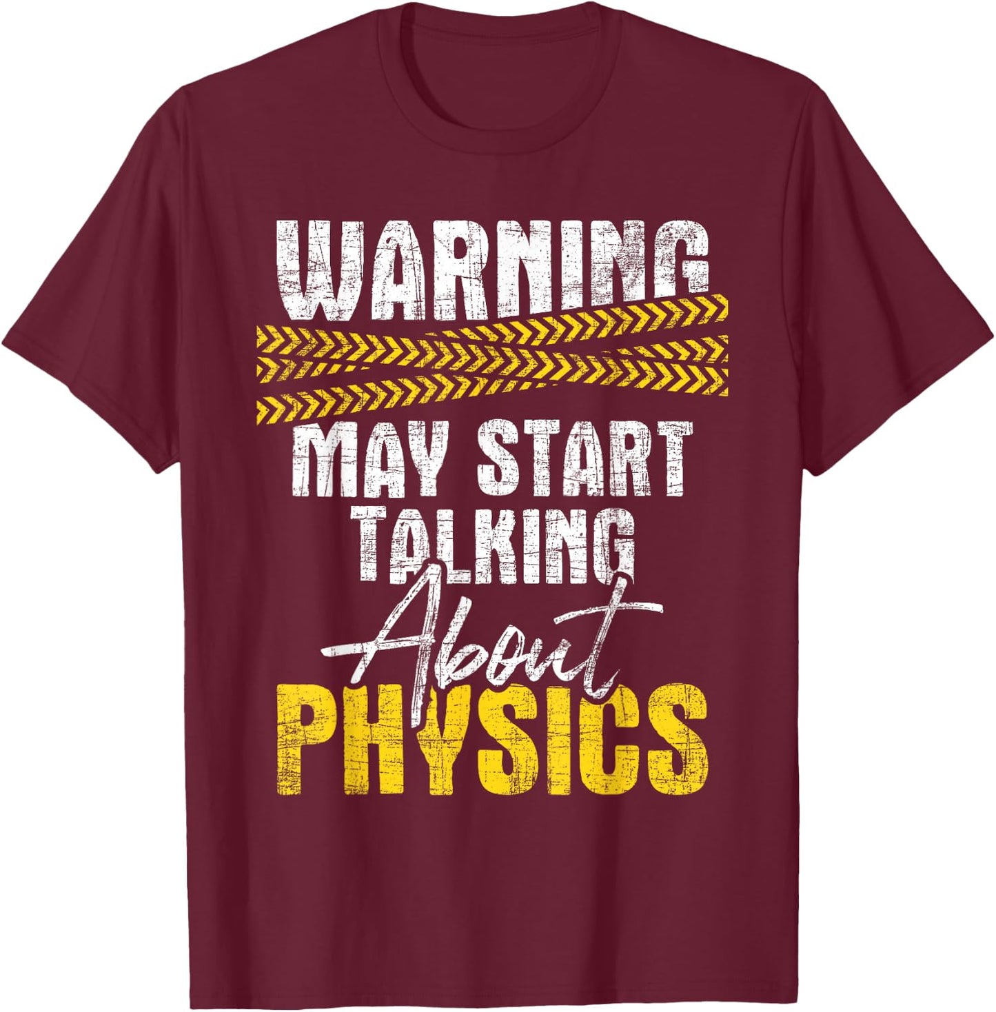 Warning May Start Talking About Physics - Science Physicists T-Shirt - T-Shirt | Maroon