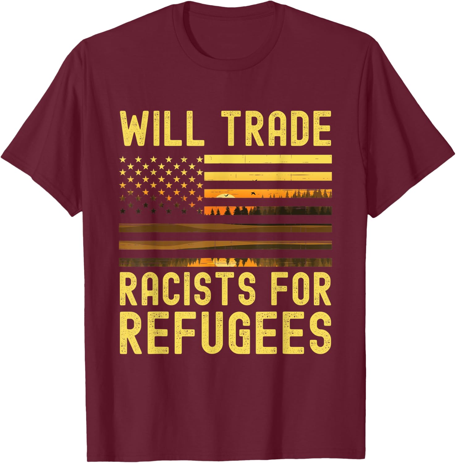 Will Trade Racists For Refugees T-Shirt - T-Shirt | Maroon