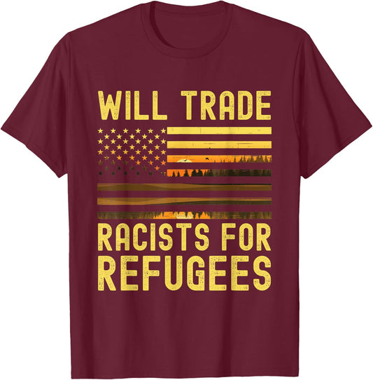Will Trade Racists For Refugees T-Shirt - T-Shirt | Maroon