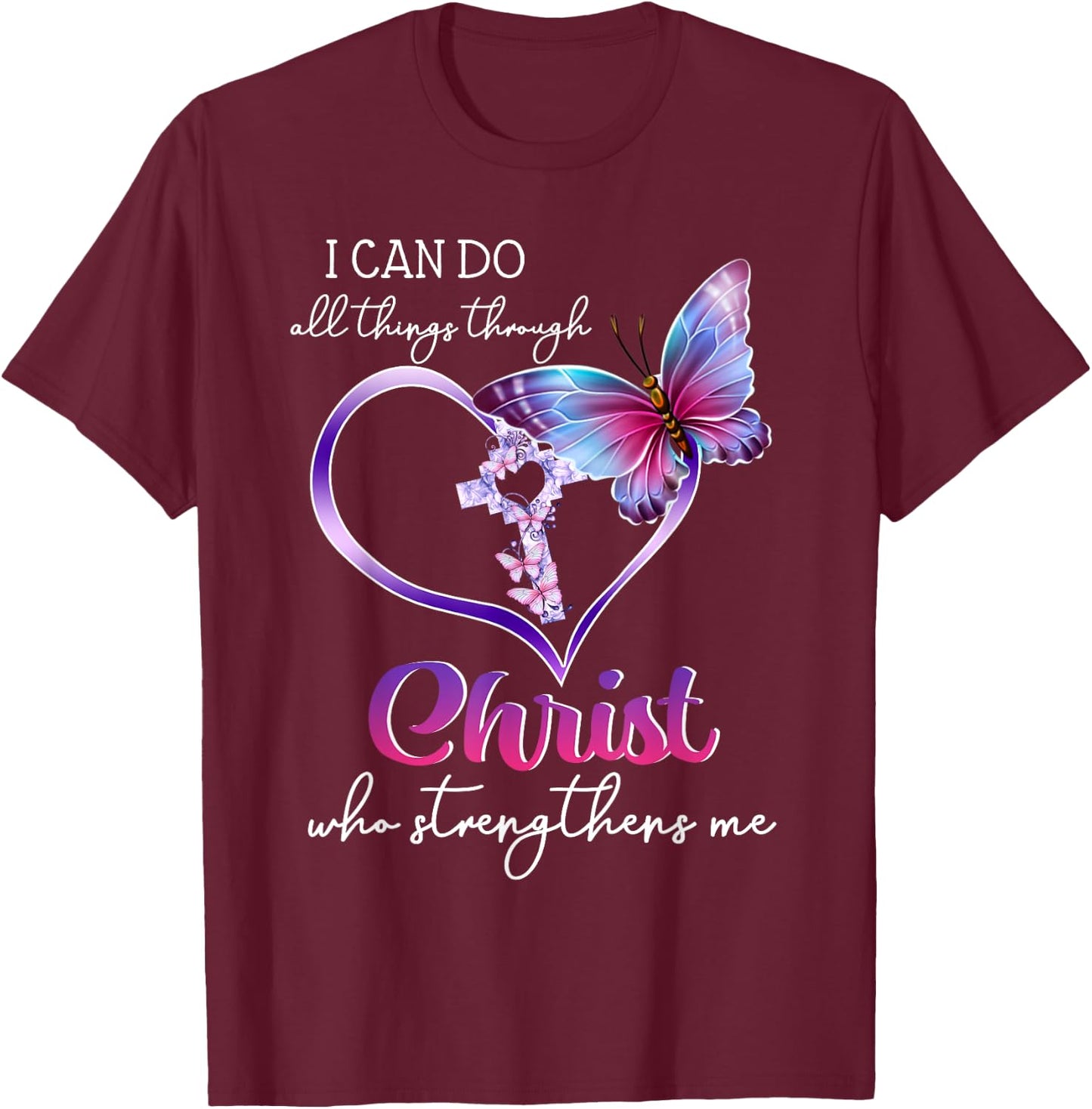 I Can Do All Things Through Christ Butterfly Art Easter Day T-Shirt - T-Shirt | Maroon