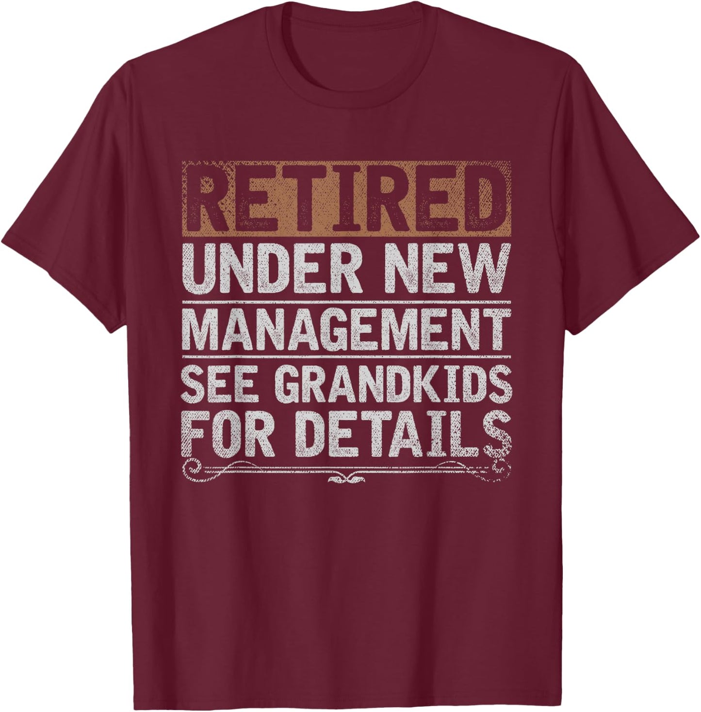 Retired Under New Management See Grandkids Funny Retirement T-Shirt - T-Shirt | Maroon