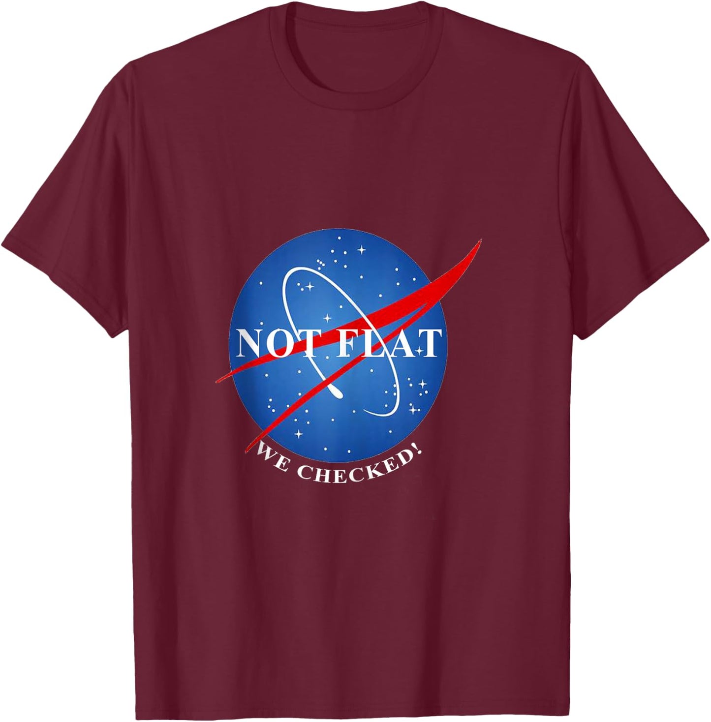 Not Flat We Checked Not Flat Earth T-Shirt - T-Shirt | Maroon