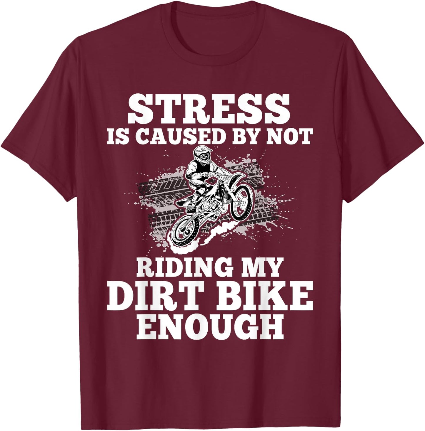 Funny Dirt Bike Sayings Stress Is Cause By Not Riding Bike T-Shirt - T-Shirt | Maroon