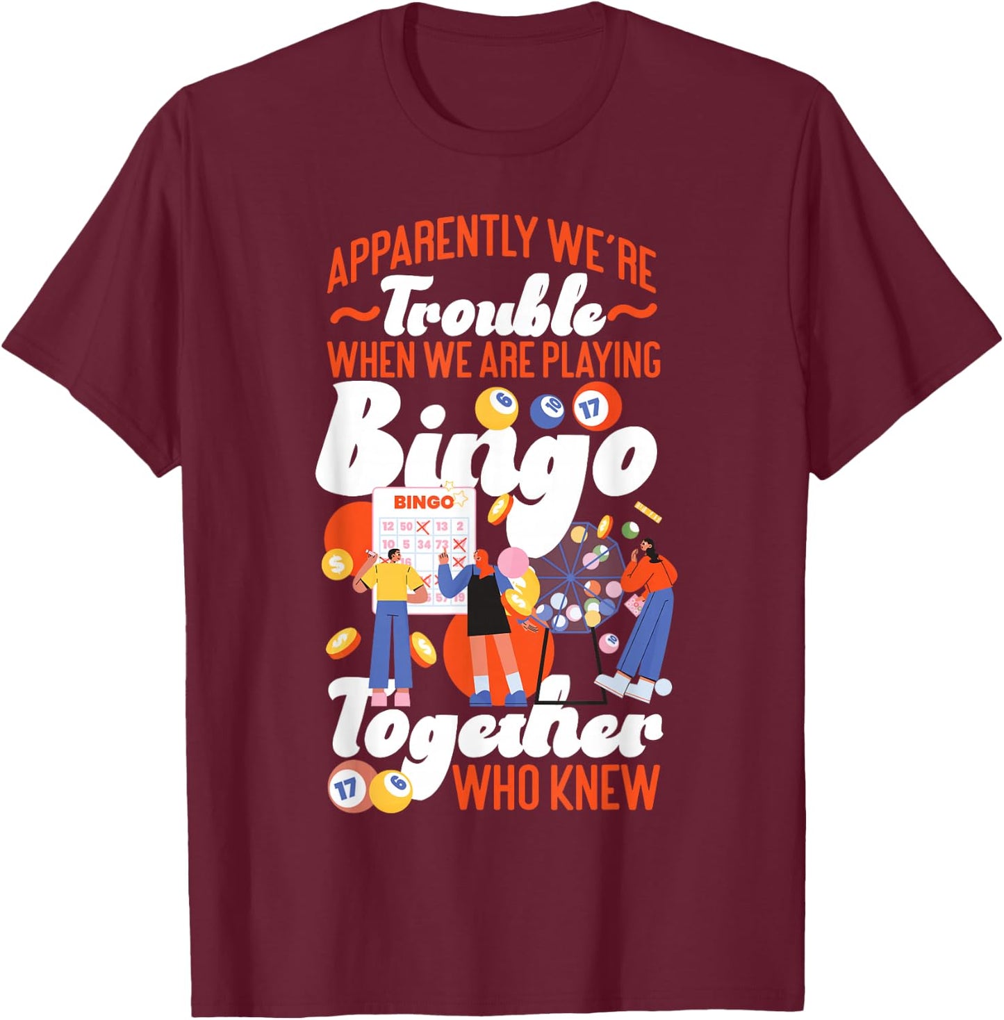 Bingo Player Friends Besties Buddies Apparently We're T-Shirt - T-Shirt | Maroon