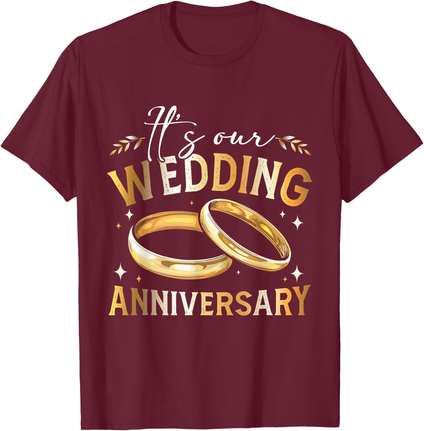 It's Our Wedding Anniversary Happy Wedding Just Married T-Shirt - T-Shirt | Maroon
