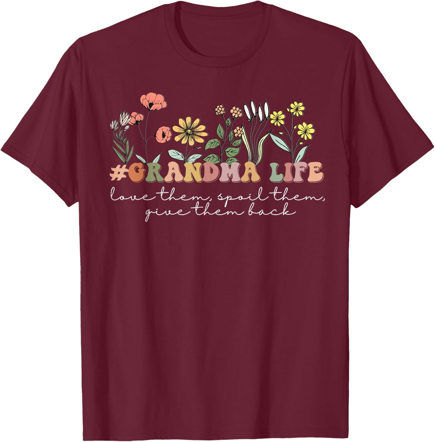 Love Them, Spoil Them Give Them Back #GrandmaLife Wildflower T-Shirt - T-Shirt | Maroon
