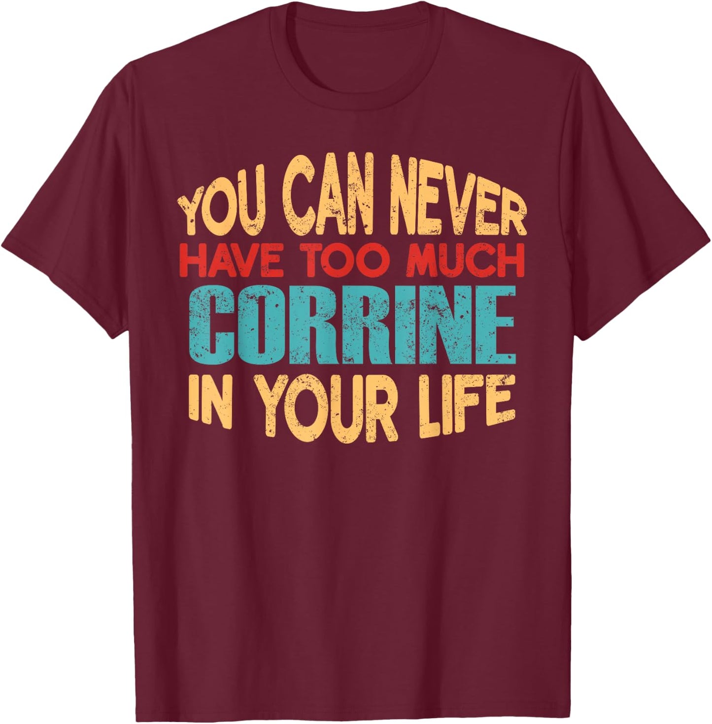 Funny Corrine Personalized First Name Joke Item T-Shirt - T-Shirt | Maroon