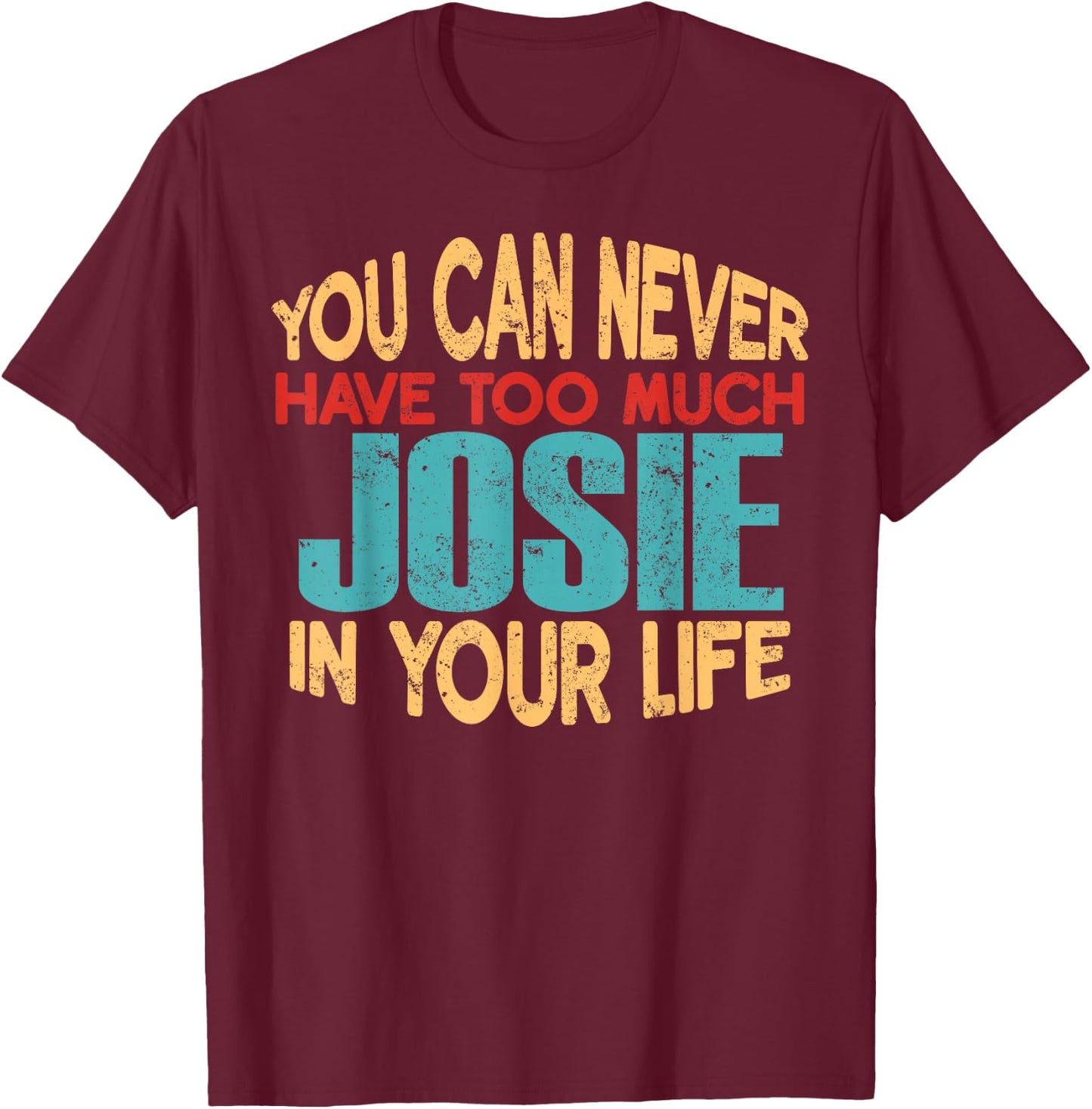Funny Josie Personalised First Name Joke Item T-Shirt - T-Shirt | Maroon