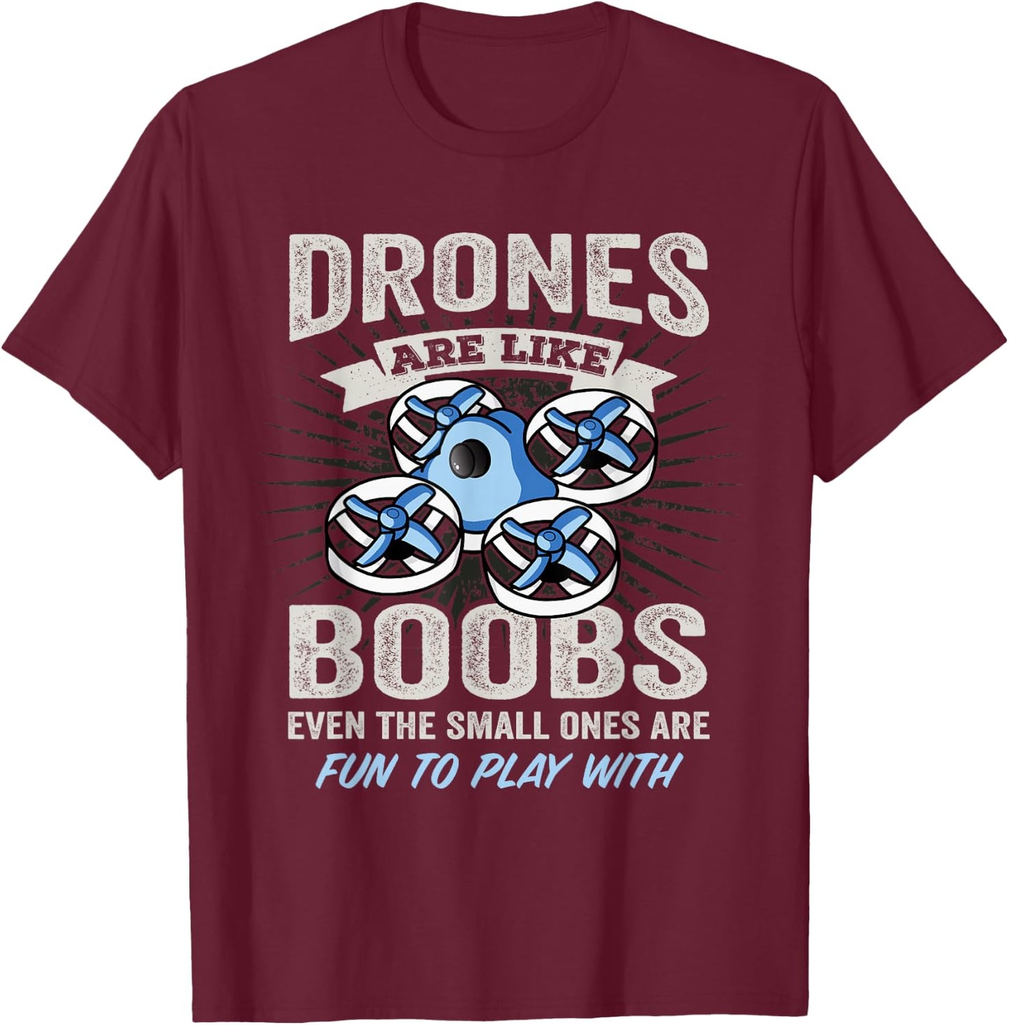 Drones Are Like Boobs - Funny FPV Drone Racing Pilot T-Shirt - T-Shirt | Maroon