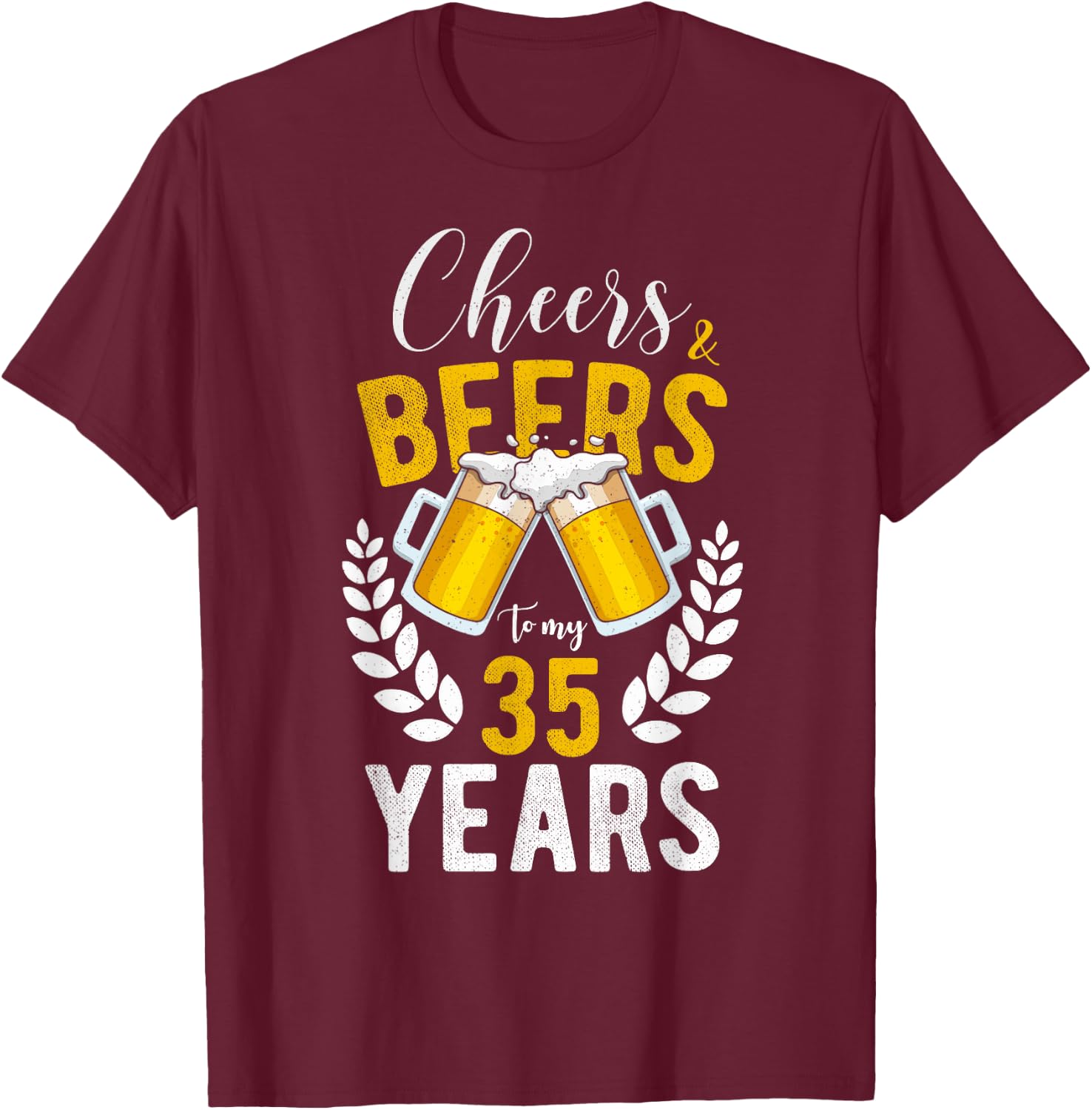Cheers and Beers to My 35 Years 35th Birthday Gifts T-Shirt - T-Shirt | Maroon