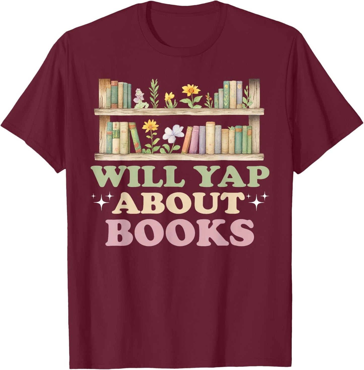 Will Yap About Books Reader Book Nerd Book Reading Lover T-Shirt - T-Shirt | Maroon