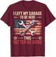 I Left My Garage To Be Here This Better Be Good T-Shirt - T-Shirt | Maroon