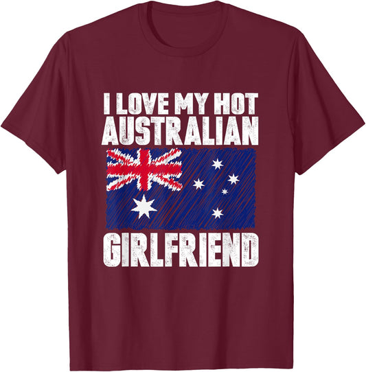 I Love My Hot Australian Girlfriend Anniversary Wedding T-Shirt - T-Shirt | Maroon