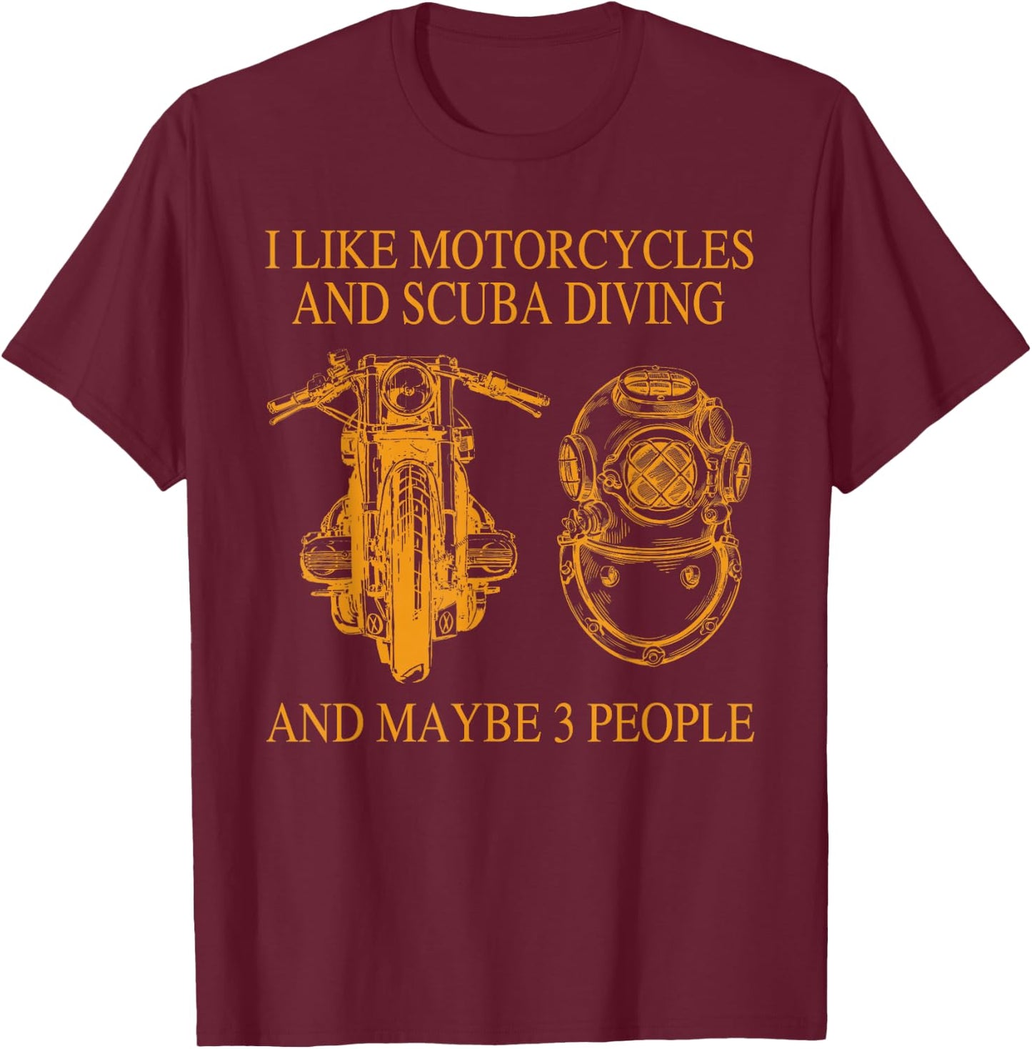 I Like Motorcycles And Scuba Diving And Maybe 3 People T-Shirt - T-Shirt | Maroon