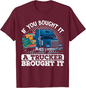 Truck Driver If You Bought It A Trucker Brought It T-Shirt - T-Shirt | Maroon