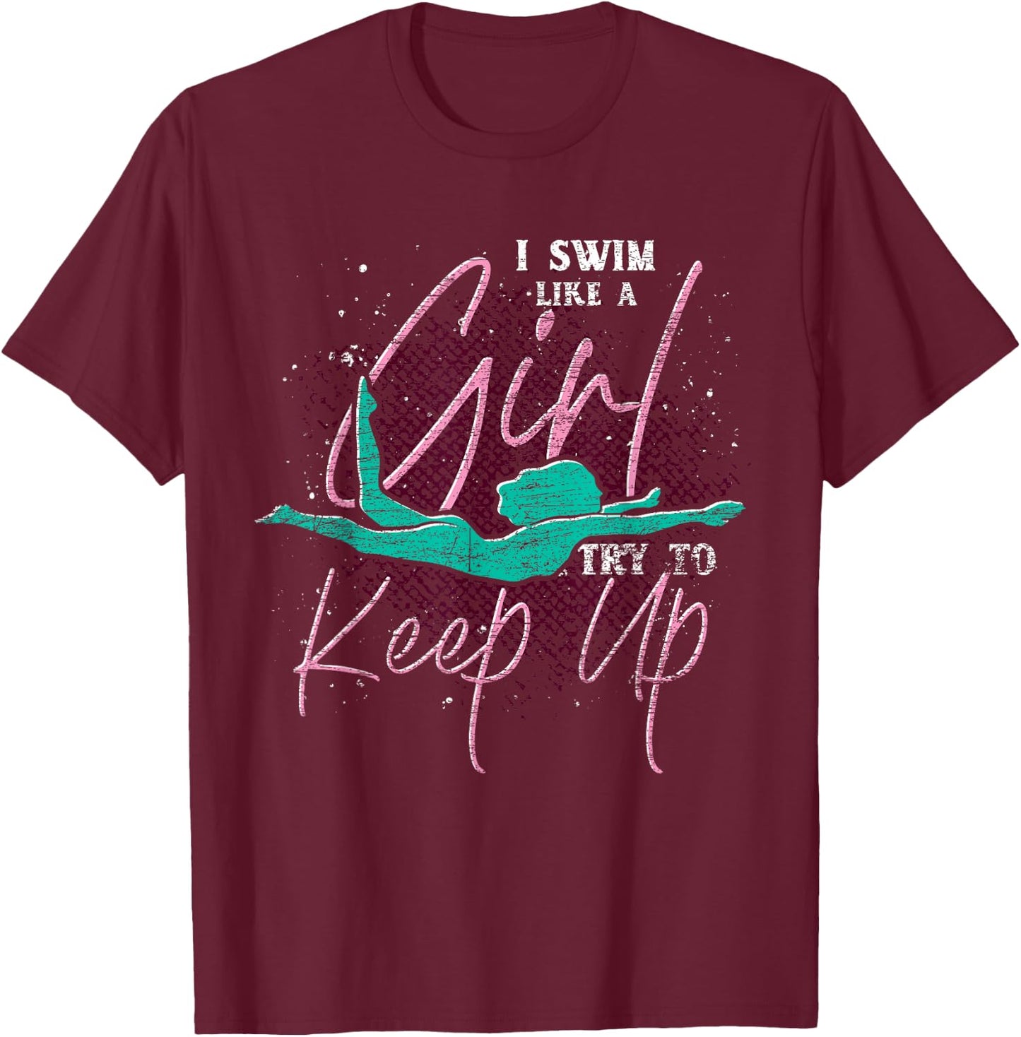 I Swim Like A Girl Try To Keep Up Swimmer Women Swimming T-Shirt - T-Shirt | Maroon