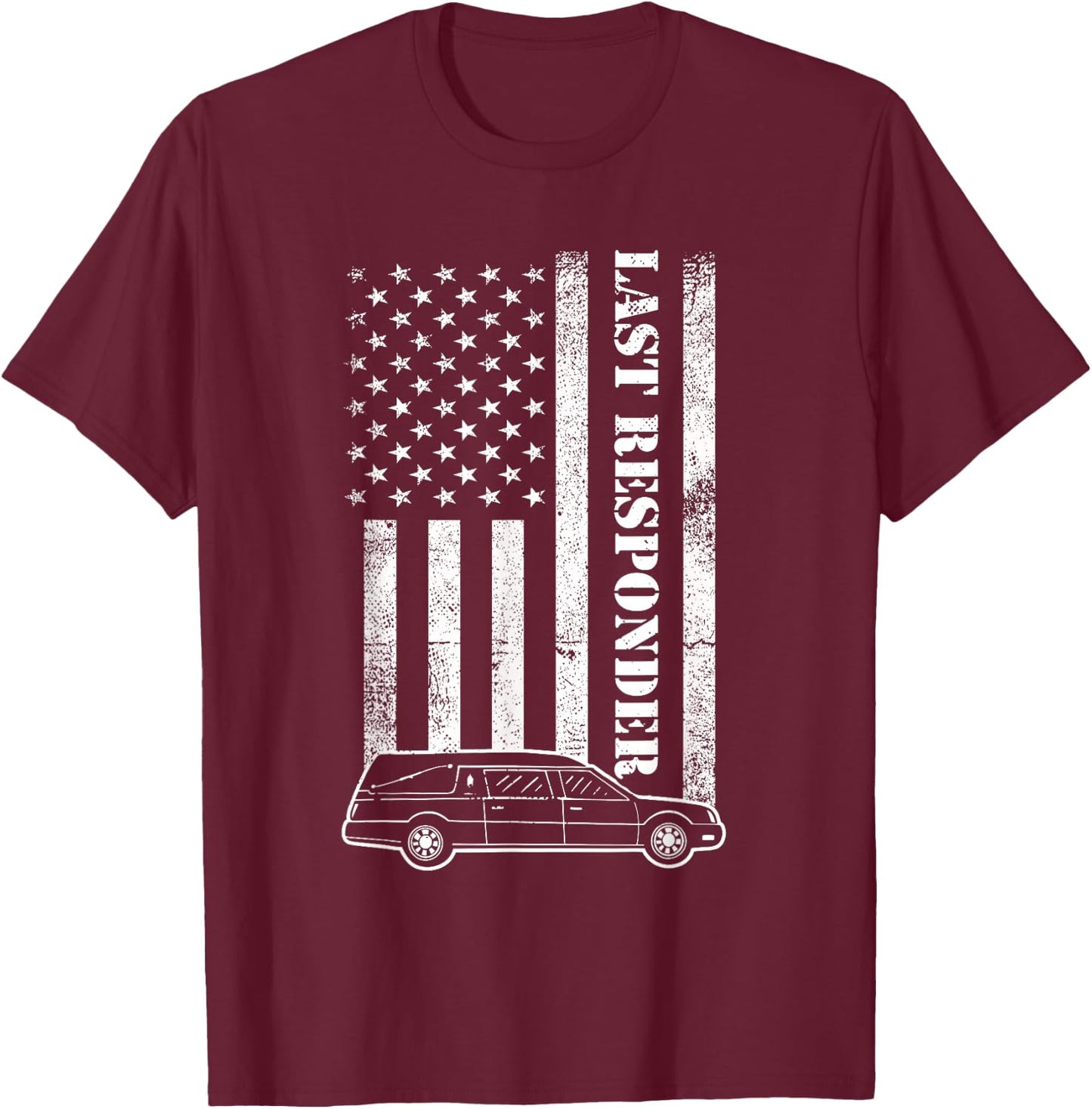 Last Responder Mortician Proud Funeral Director Crematory T-Shirt - T-Shirt | Maroon