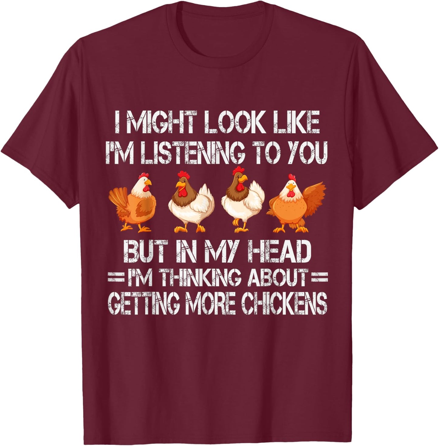 I Might Look Like I'm Listening To You Chicken T-Shirt - T-Shirt | Maroon