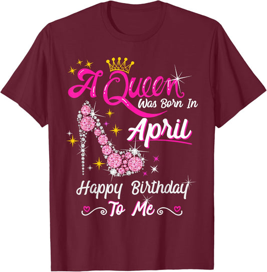 A Queen was Born in April Happy Birthday To Me High Heel T-Shirt - T-Shirt | Maroon