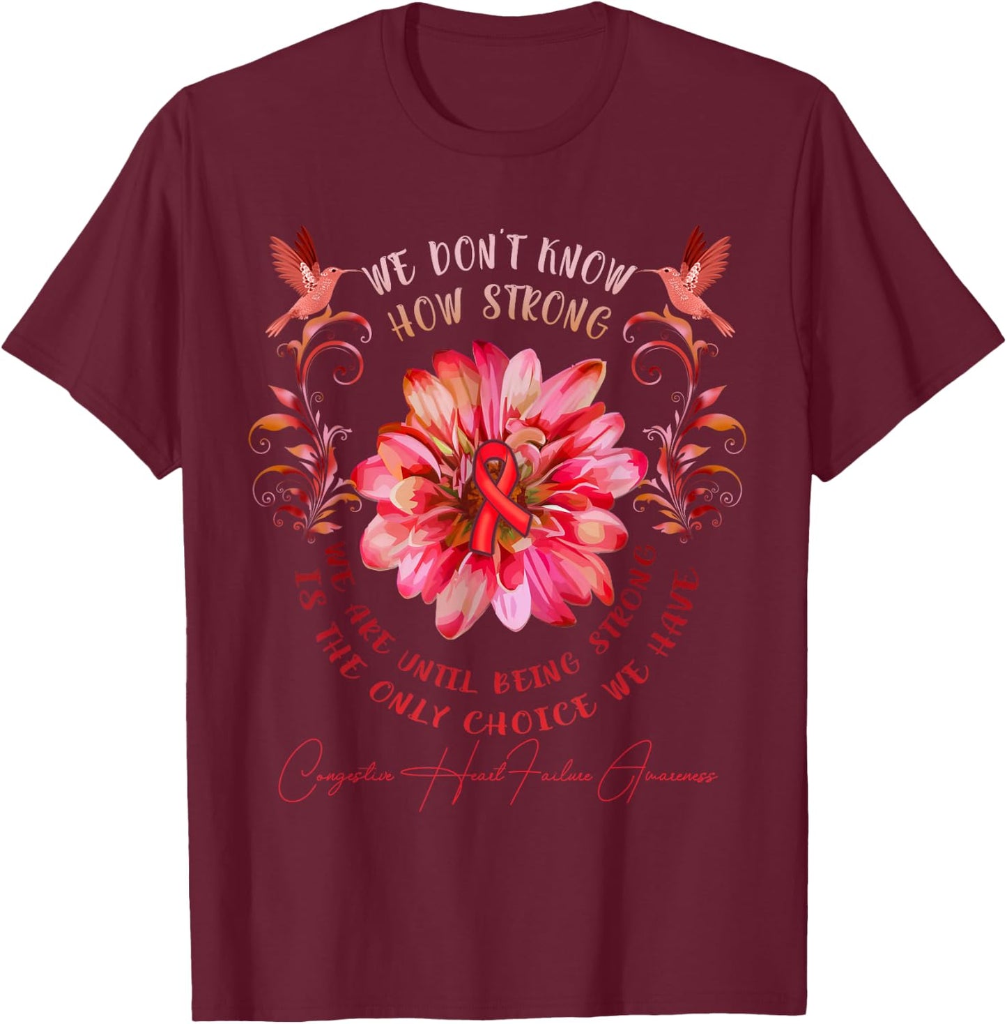 CONGESTIVE HEART FAILURE AWARENESS Flower We Don't Know How T-Shirt - T-Shirt | Maroon
