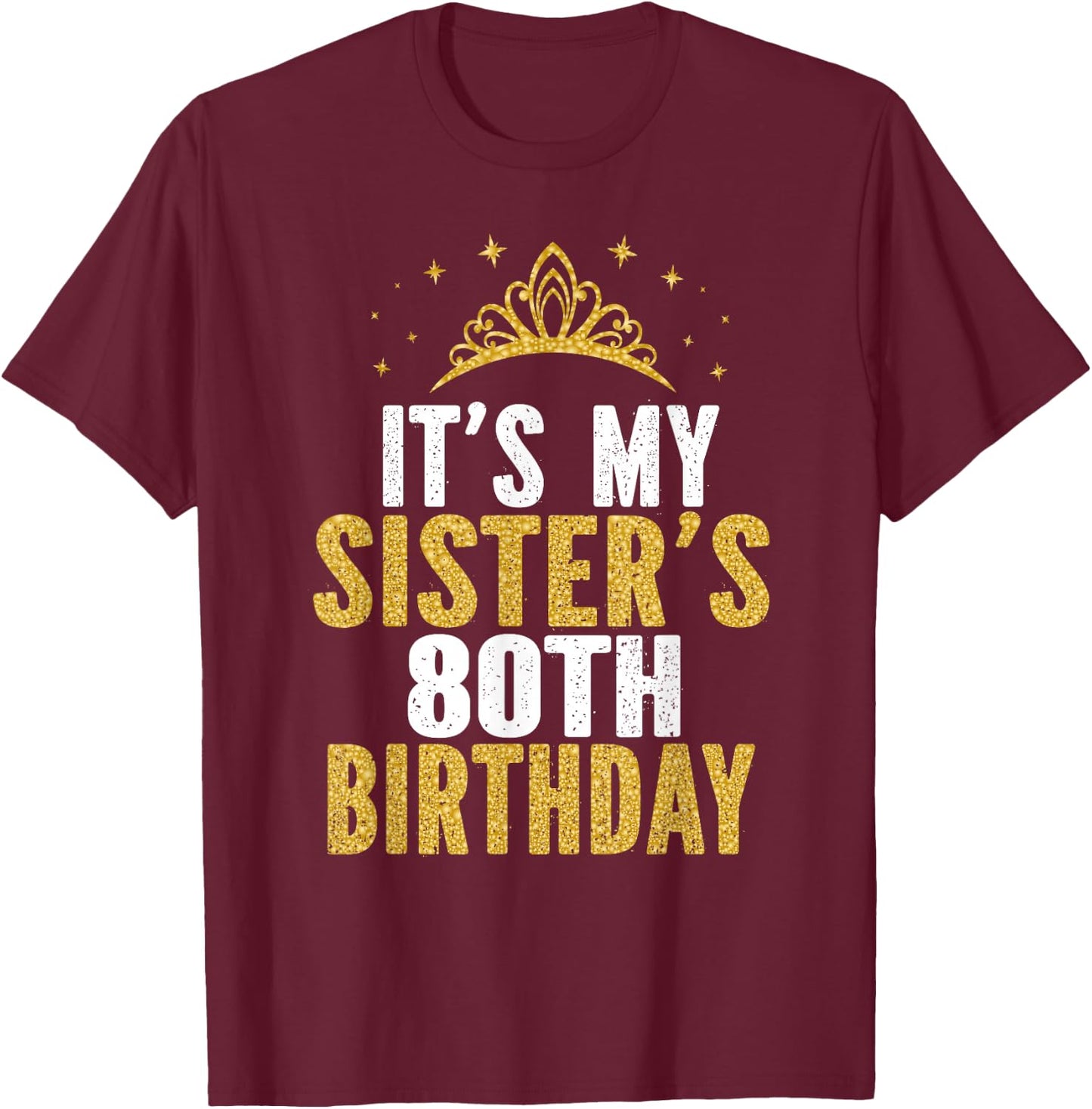 It's My Sister 80th Birthday Idea For 80 Years Old Woman T-Shirt - T-Shirt | Maroon