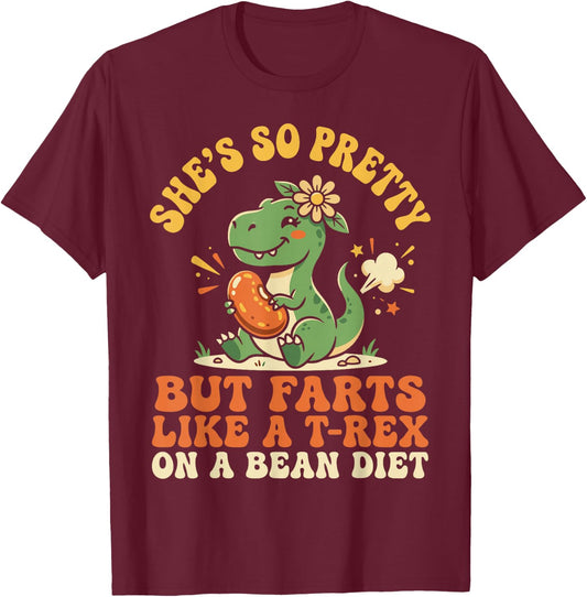 She's So Pretty But She Farts Like A T-Rex On A Bean Diet T-Shirt - T-Shirt | Maroon