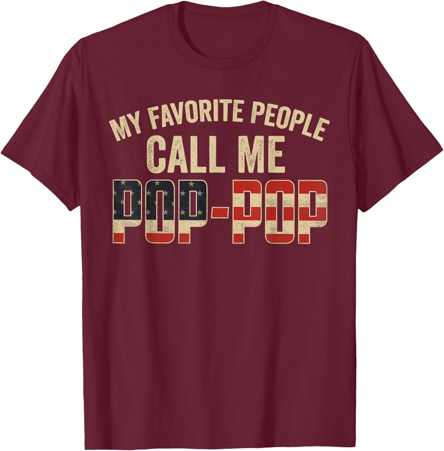My Favorite People Call Me Pop-Pop USA Flag T-Shirt - T-Shirt | Maroon