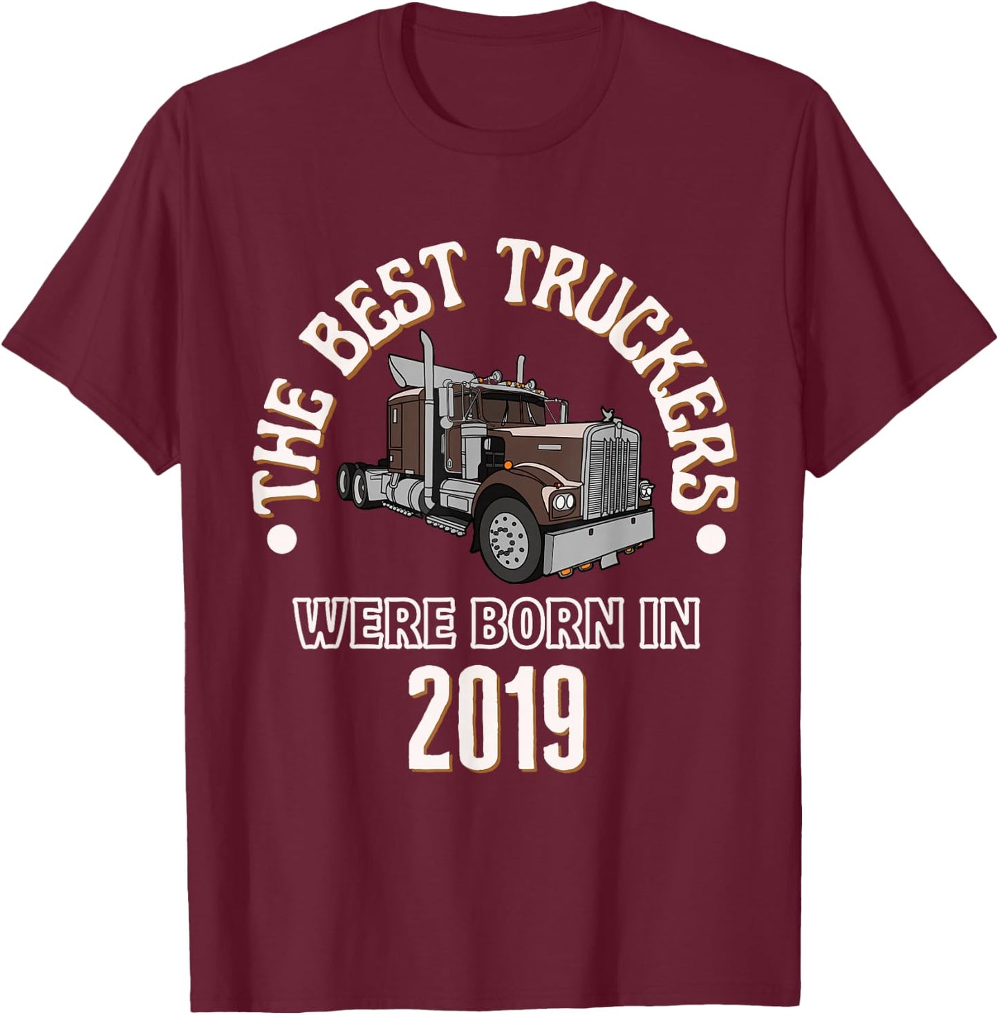 The Best Trucker Drivers were Born in 2019 Birthday Gift T-Shirt - T-Shirt | Maroon
