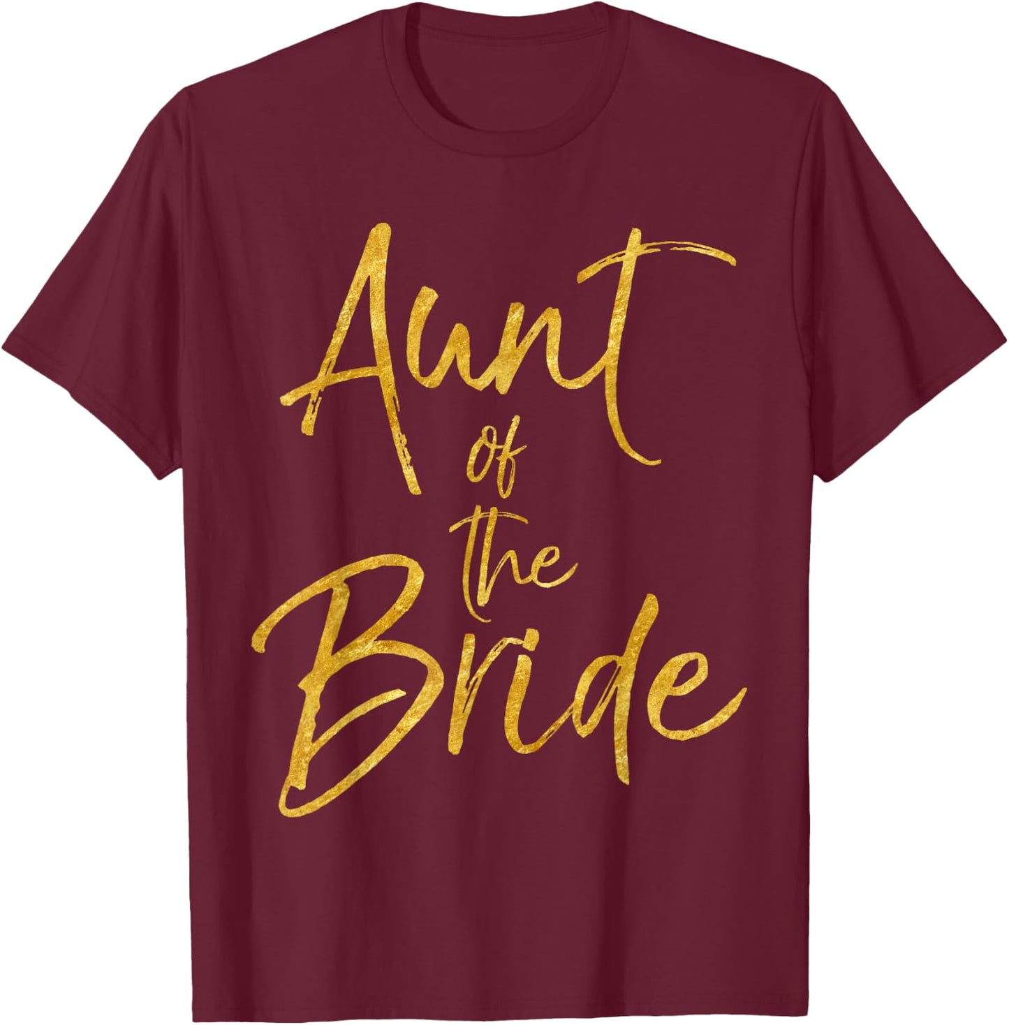 Aunt of the Bride Shirt Cute Gold Matching Bridal Family T-Shirt - T-Shirt | Maroon