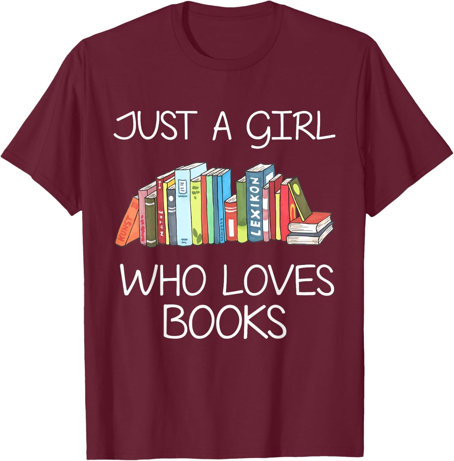 Just A Girl Who Loves Books Book Worm Funny Girl Reader T-Shirt - T-Shirt | Maroon