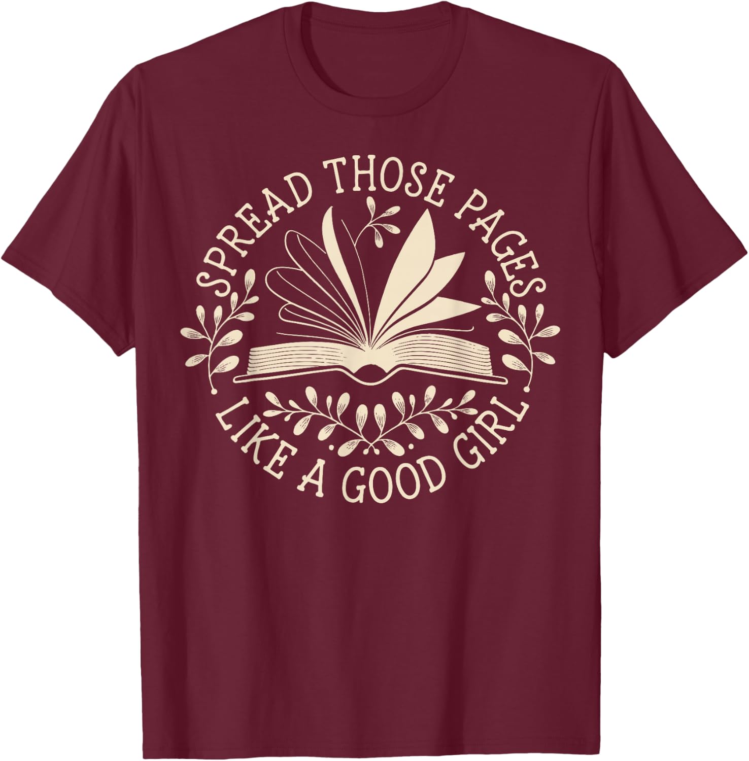 Spread Those Pages Like A Good Girl T-Shirt - T-Shirt | Maroon