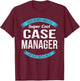 Case Manager Gifts Funny T-Shirt - T-Shirt | Maroon
