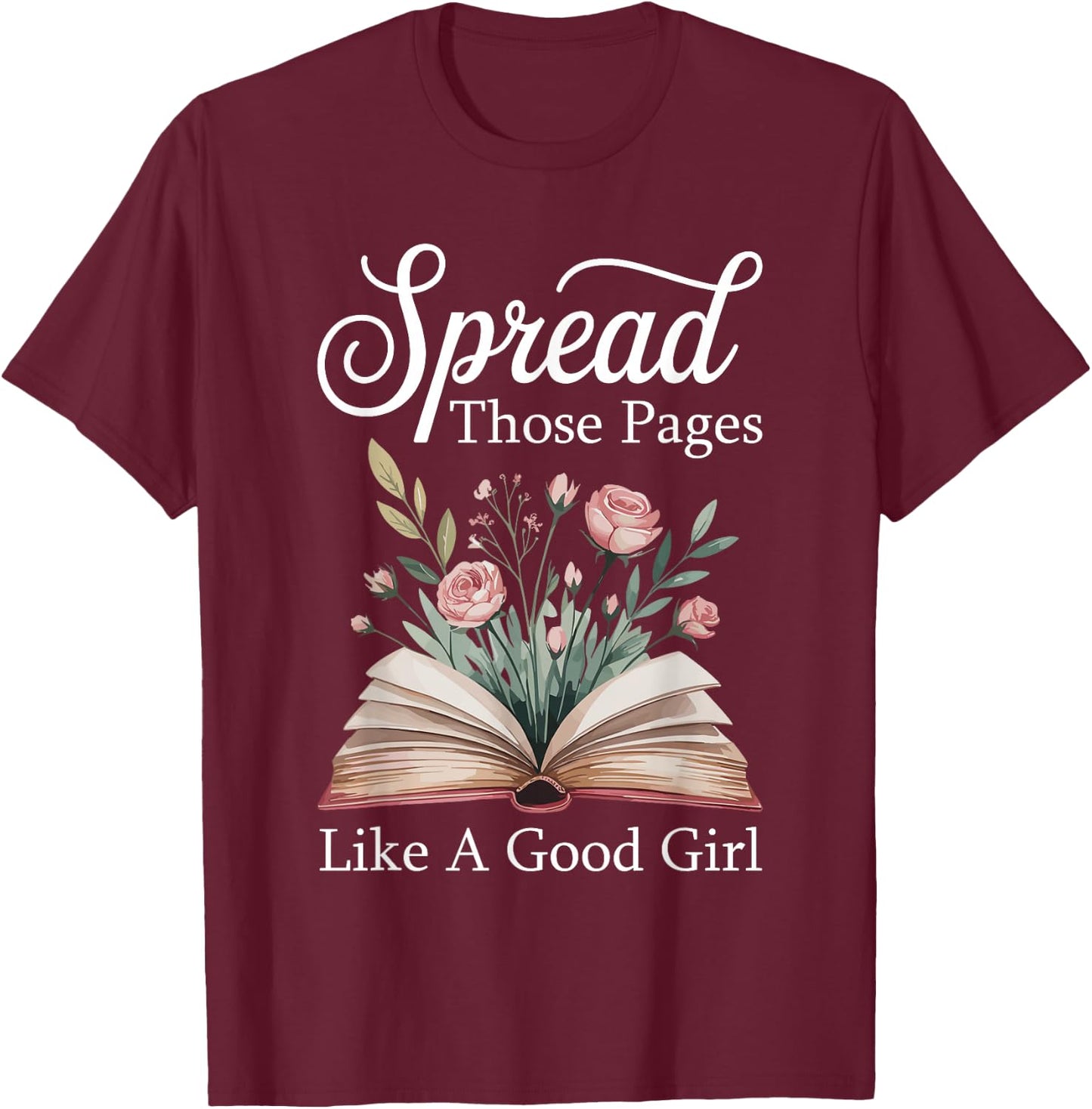 Spread Those Pages Like A Good Girl Bookworm Book Lover T-Shirt - T-Shirt | Maroon