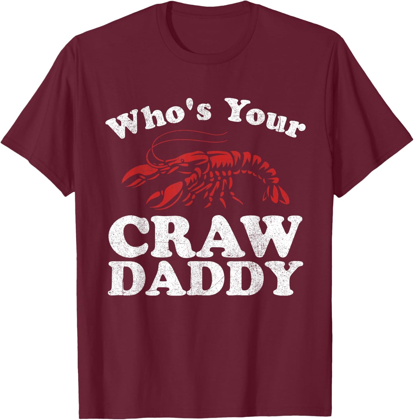 Who's Your Crawdaddy Funny Crawfish Boil Mardi Gras Cajun T-Shirt - T-Shirt | Maroon
