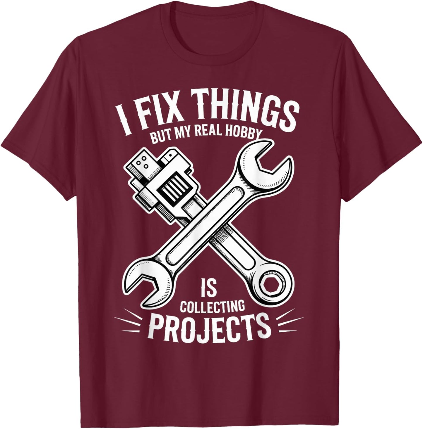 I Fix Stuff But I Really Collect Projects T-Shirt - T-Shirt | Maroon