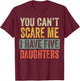 You Can't Scare Me I Have Five Daughters, Funny Mom Dad Gift T-Shirt - T-Shirt | Maroon